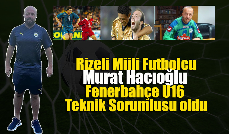 Murat Hacıoğlu Fenerbahçe U16 Teknik Sorumlusu oldu