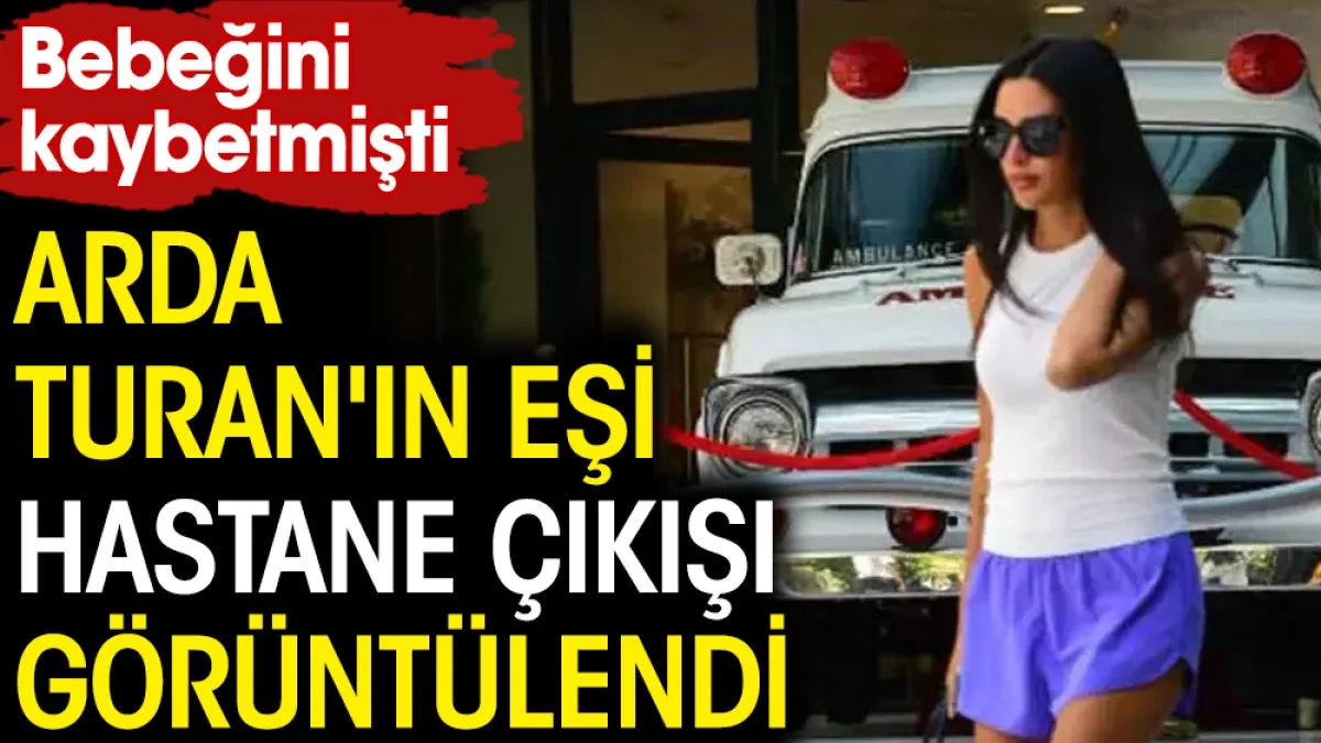 Bebeğini kaybetmişti! Arda Turan'ın eşi Aslıhan Doğan hastane çıkışı görüntülendi