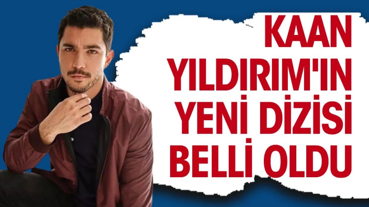 Kaan Yıldırım'ın yeni dizisi belli oldu
