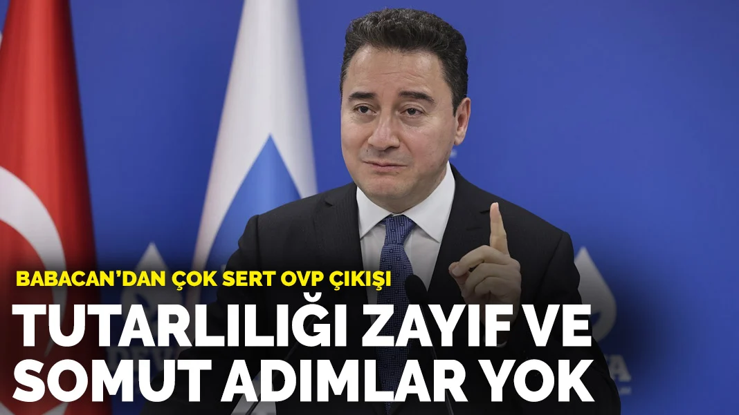 Babacan'dan çok sert OVP çıkışı: Tutarlılığı zayıf ve somut adımlar yok