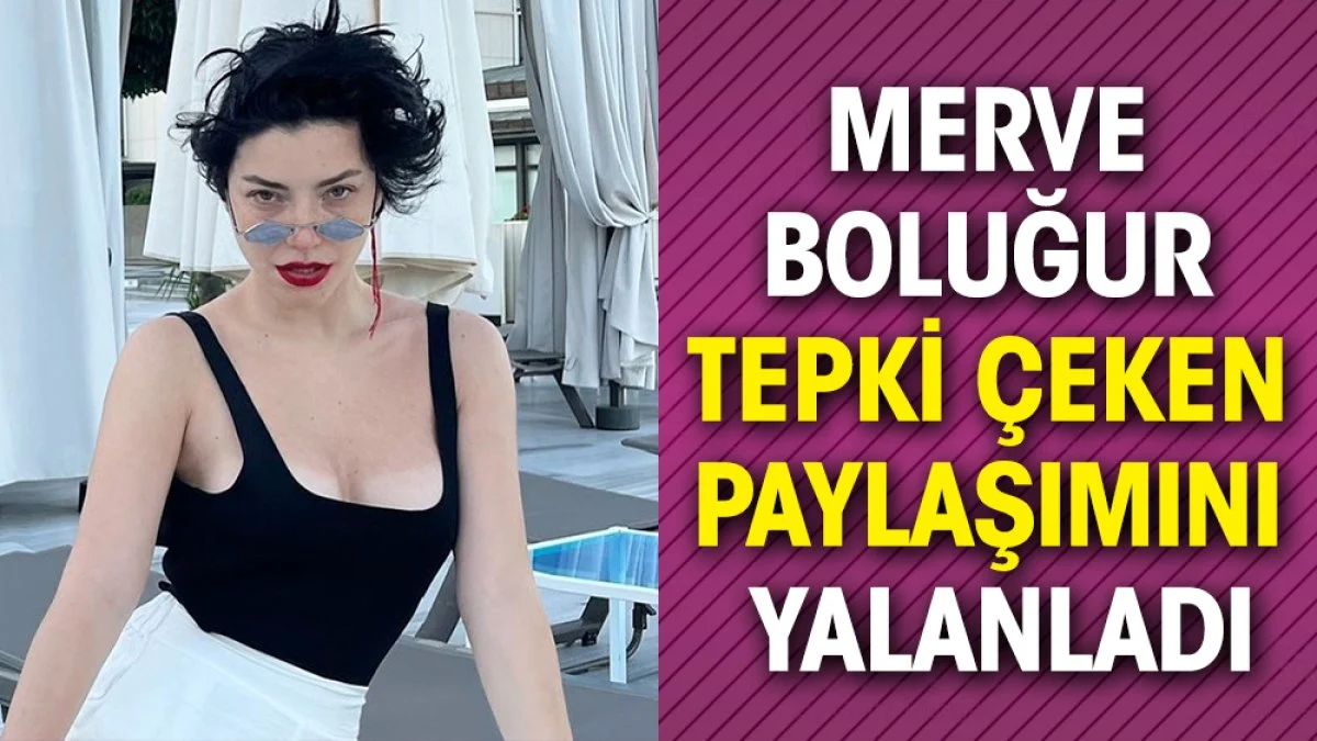 Merve Boluğur tepki çeken paylaşımını yalanladı