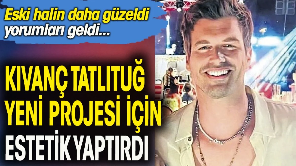 Kıvanç Tatlıtuğ yeni projesi için estetik yaptırdı. ''Eski halin daha güzeldi'' yorumları geldi