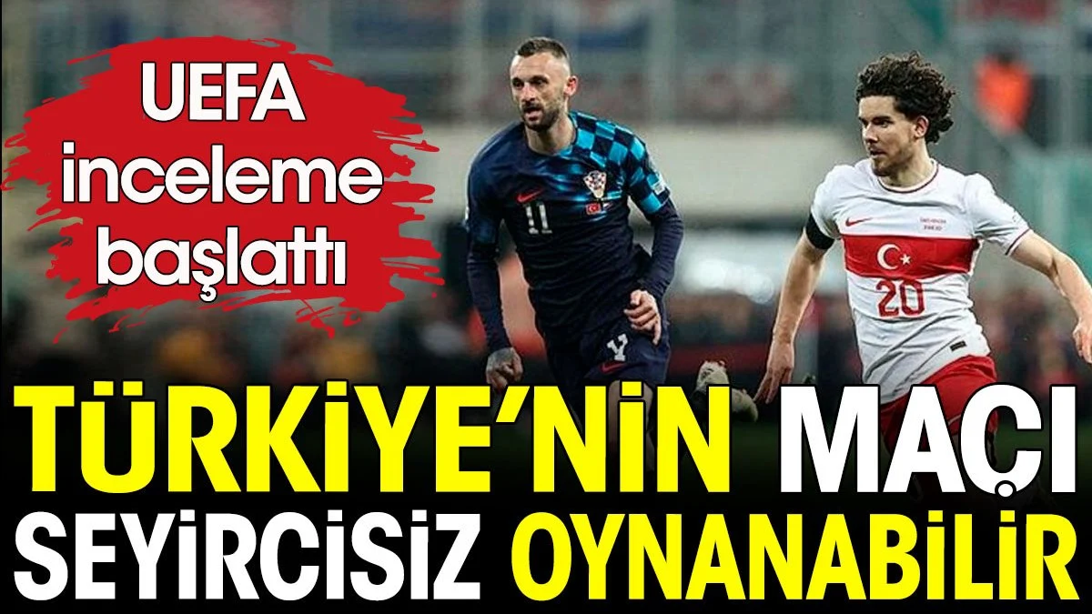 Türkiye'nin maçı seyircisiz oynanabilir. UEFA soruşturma başlattı