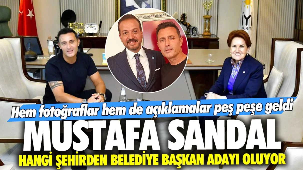  Mustafa Sandal hangi şehirden İYİ Parti'nin belediye başkan adayı oluyor?