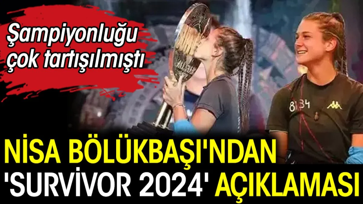 Nisa Bölükbaşı'ndan 'Survivor 2024' açıklaması. Şampiyonluğu çok tartışılmıştı