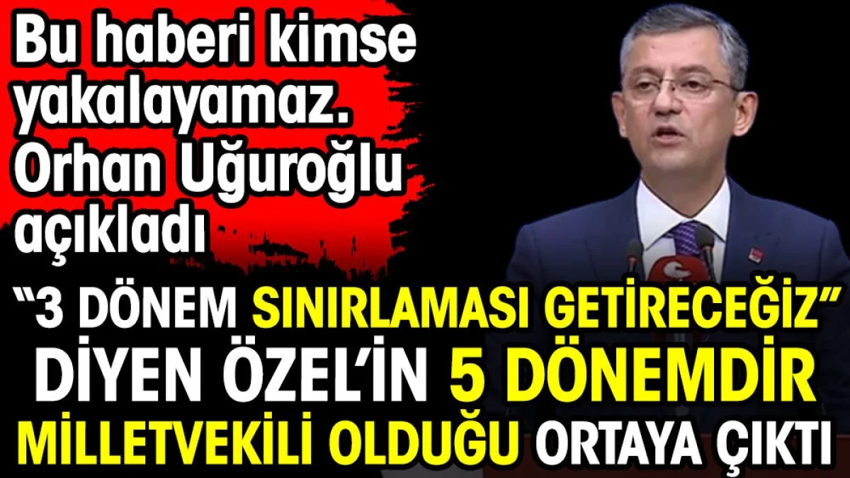 Üç dönem sınırlaması getireceğiz diyen Özgür Özel'in 5 dönemdir milletvekili olduğunu ortaya çıktı