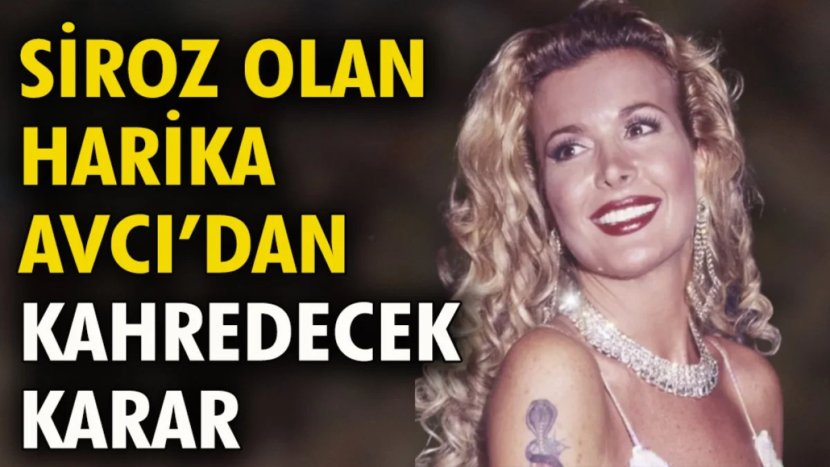 Siroz olan Harika Avcı'dan kahredecek karar