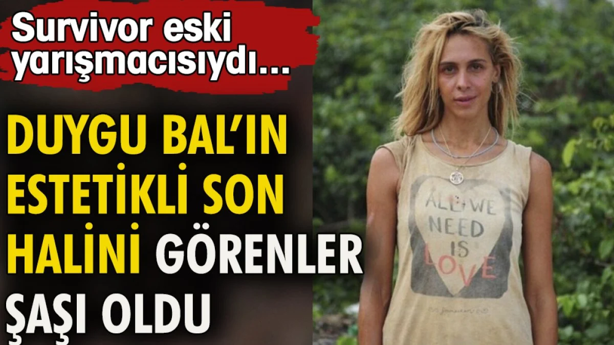 Survivor eski yarışmacısı Duygu Bal'ın estetikli son halini görenler şaşı oldu