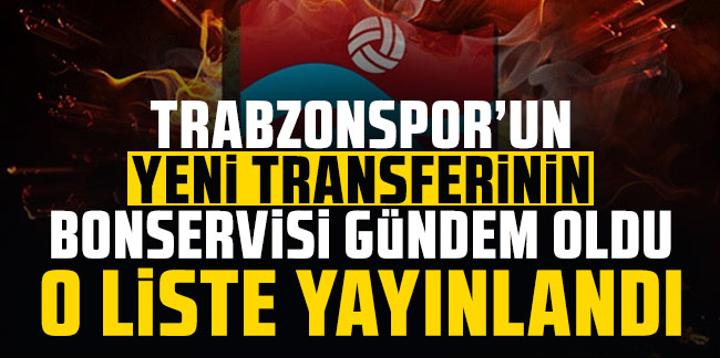 Trabzonspor'un yeni transferinin bonservisi gündem oldu! O liste yayınlandı