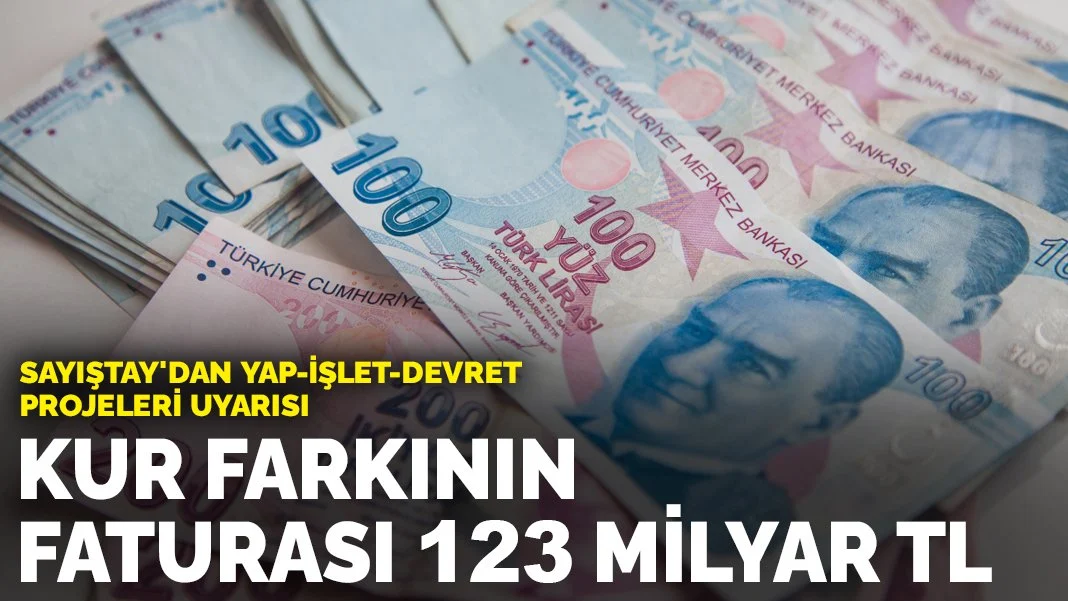 Sayıştay'dan yap-işlet-devret projeleri uyarısı: Kur farkının faturası 123 Milyar TL