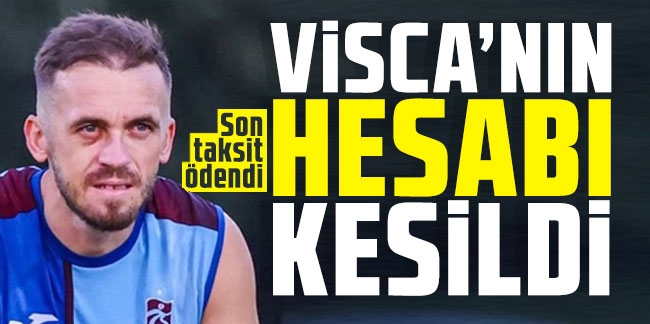 Edin Visca’nın hesabı kesildi! Son taksit ödendi