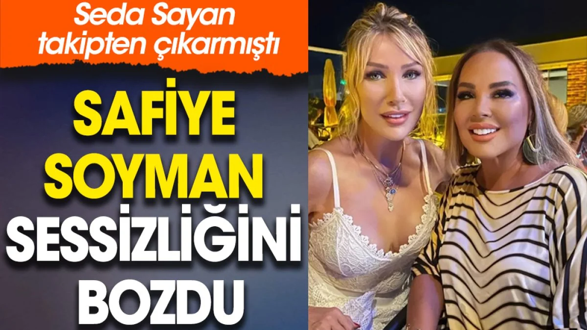 Seda Sayan takipten çıkarmıştı. Safiye Soyman sessizliğini bozdu