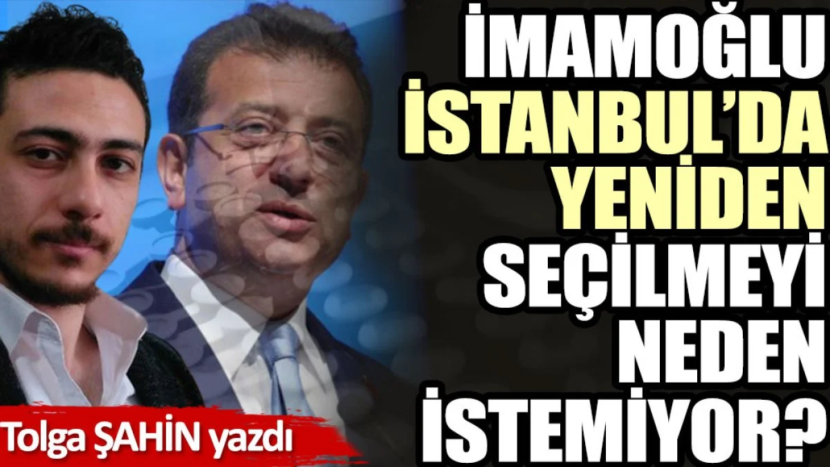 İmamoğlu İstanbul’da yeniden seçilmeyi neden istemiyor?