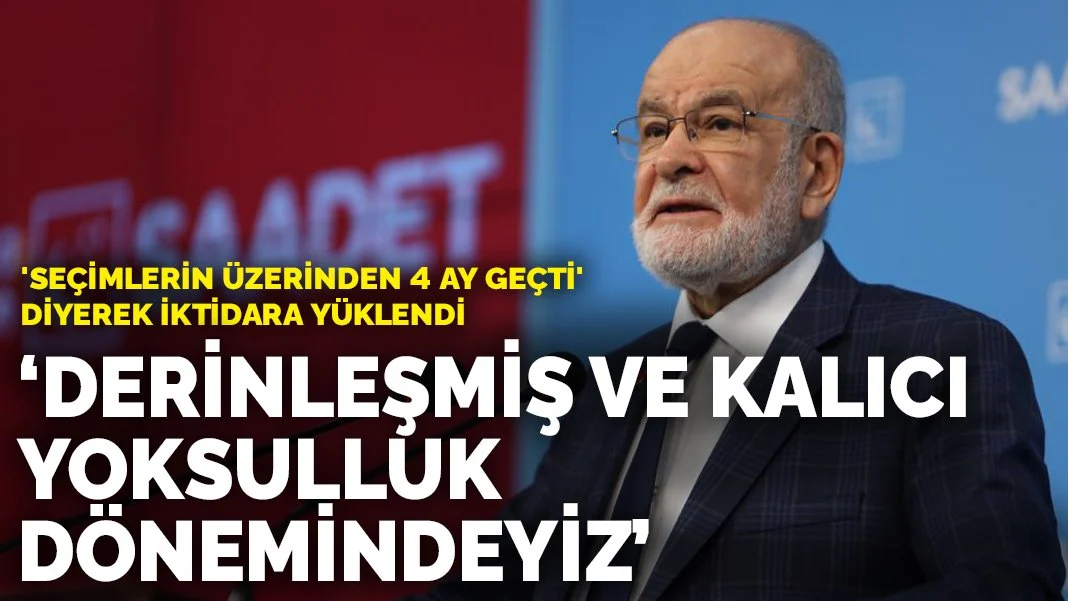 Karamollaoğlu 'seçimlerin üzerinden 4 ay geçti' diyerek iktidara yüklendi: Derinleşmiş ve kalıcı yoksulluk dönemindeyiz