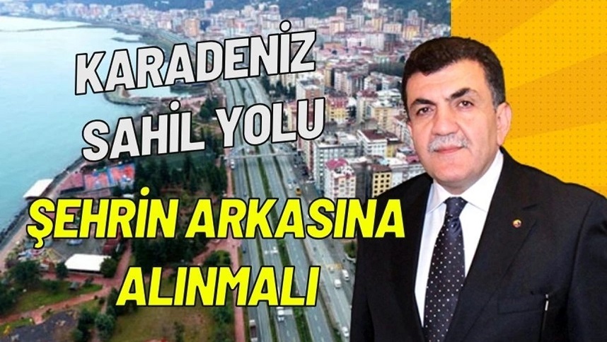 Karadeniz Sahil Yolu Şehrin Arkasına Alınmalı