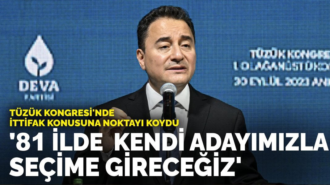 Babacan Tüzük Kongresi'nde ittifak konusuna noktayı koydu: 81 ilde kendi adayımızla seçime gireceğiz