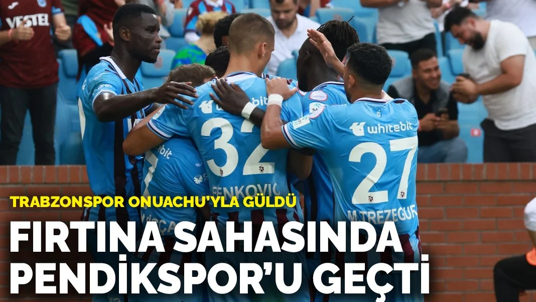 Fırtına sahasında Pendikspor'u 2 golle geçti