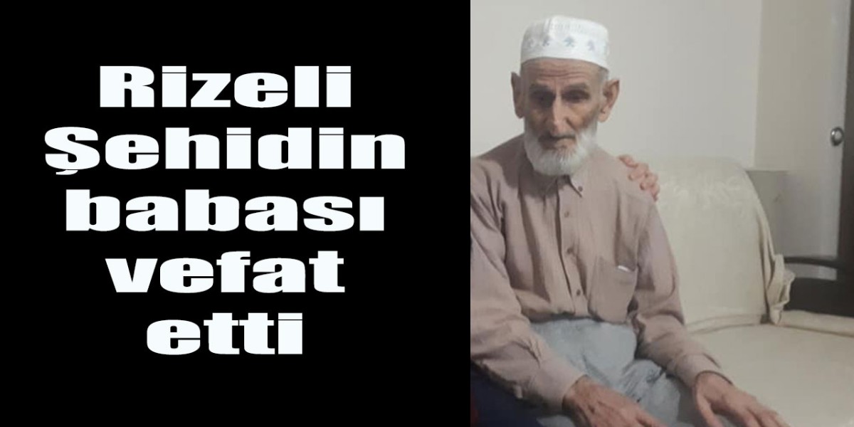 Rizeli Şehit Hüseyin Büyük'ün babası Tahir Büyük vefat etti