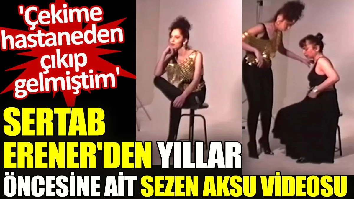 Sertab Erener'den yıllar öncesine ait Sezen Aksu videosu