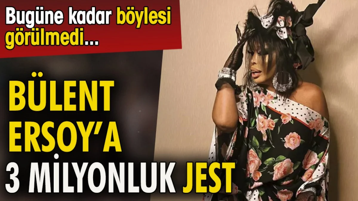 Bülent Ersoy'a 3 milyonluk jest. Bugüne kadar böylesi görülmedi