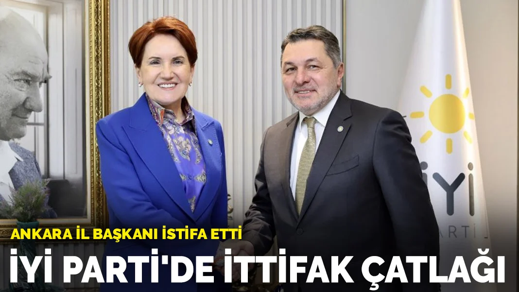 Ankara İl Başkanı istifa etti: İYİ Parti'de ittifak çatlağı