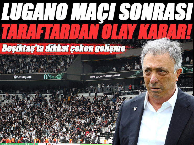 Beşiktaş taraftarından olay karar! Lugano maçında büyük tepki vardı...