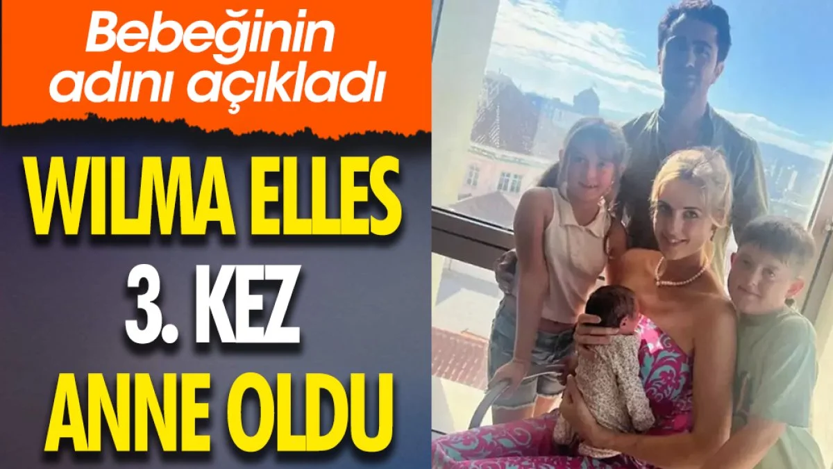Wilma Elles 3. kez anne oldu. Bebeğinin adını açıkladı