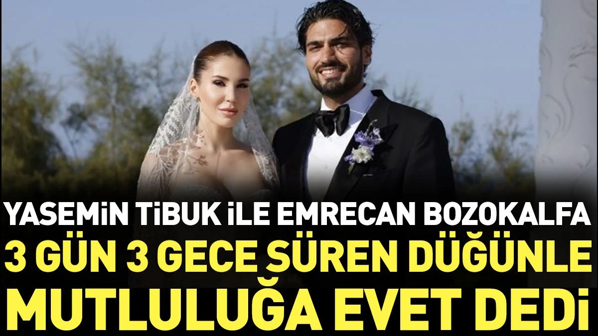 Yasemin Tibuk ile Emrecan Bozokalfa 3 gün 3 gece süren düğünle mutluluğa evet dedi