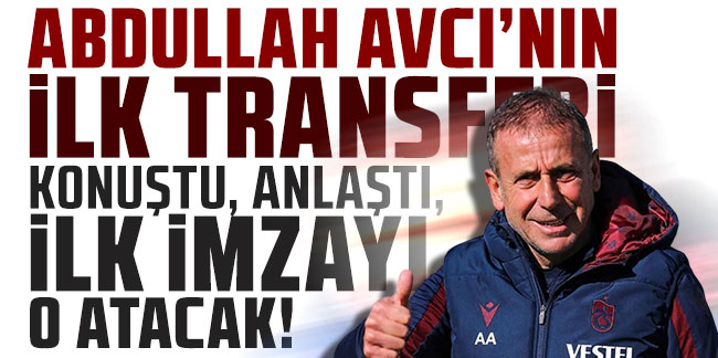 Abdullah Avcı’nın ilk transferi! Konuştu anlaştı, ilk imzayı o atacak!