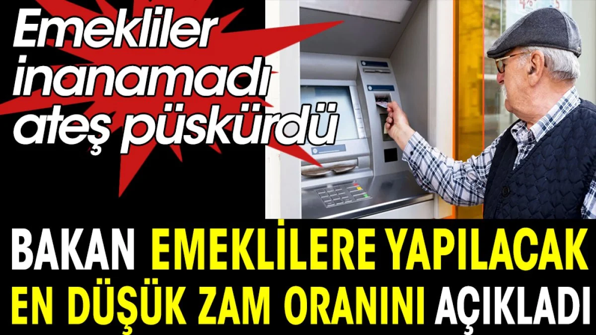 Bakan emeklilere yapılacak en düşük zam oranını açıkladı. Emekliler inanamadı ateş püskürdü