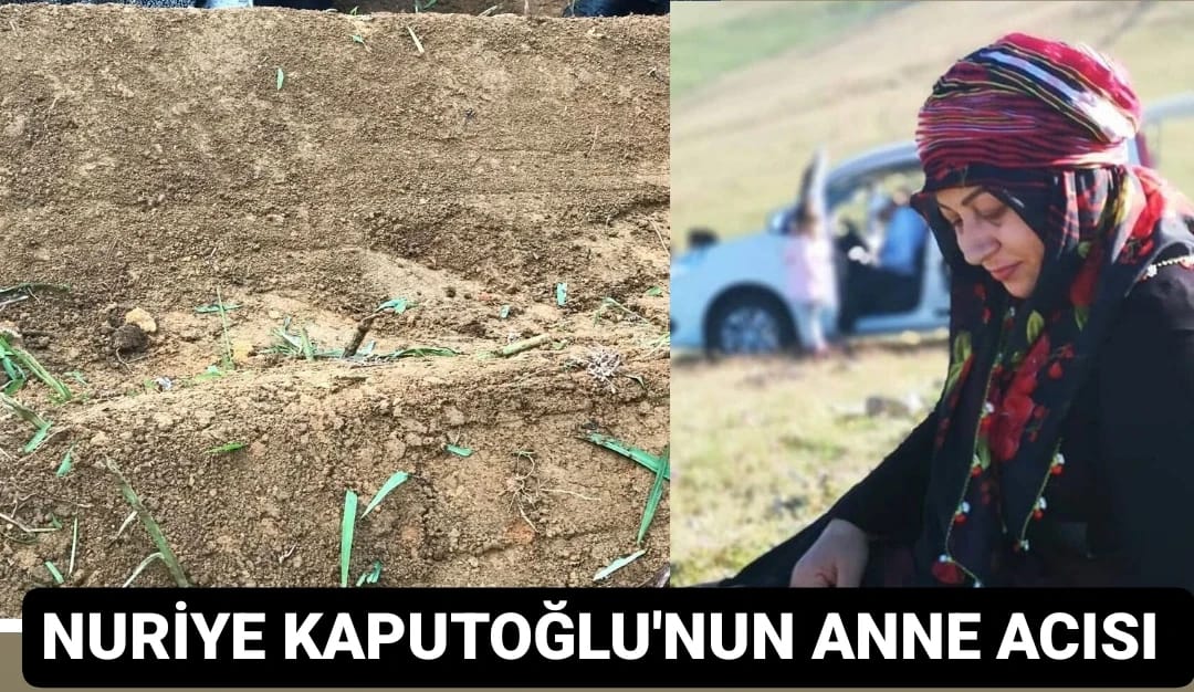 Nuriye Kaputoğlu’ nun Anne Acısı