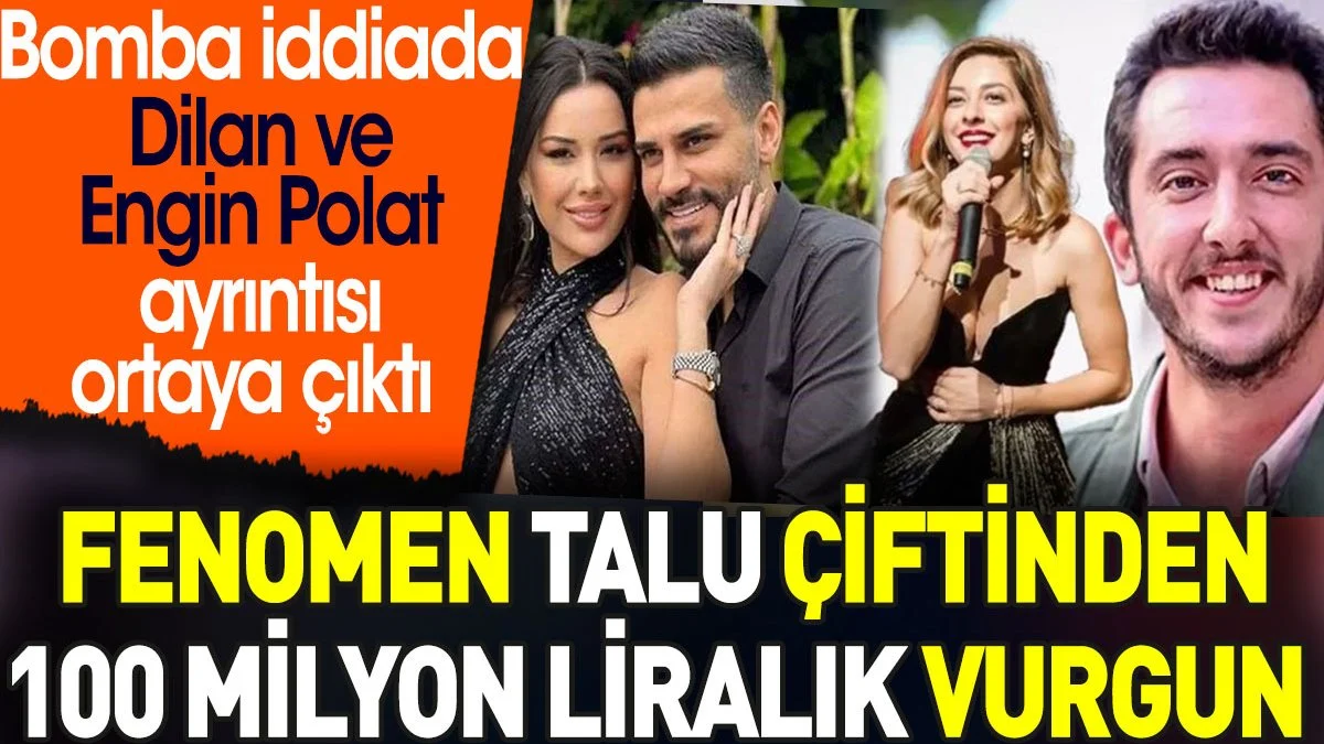 Fenomen Talu çiftinden 100 milyon liralık vurgun. Büyük iddiada Dilan ve Engin Polat ayrıntısı