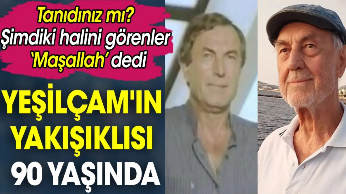 Yeşilçam'ın yakışıklısı 90 yaşında. Tanıdınız mı? Şimdiki halini görenler ‘Maşallah’ dedi
