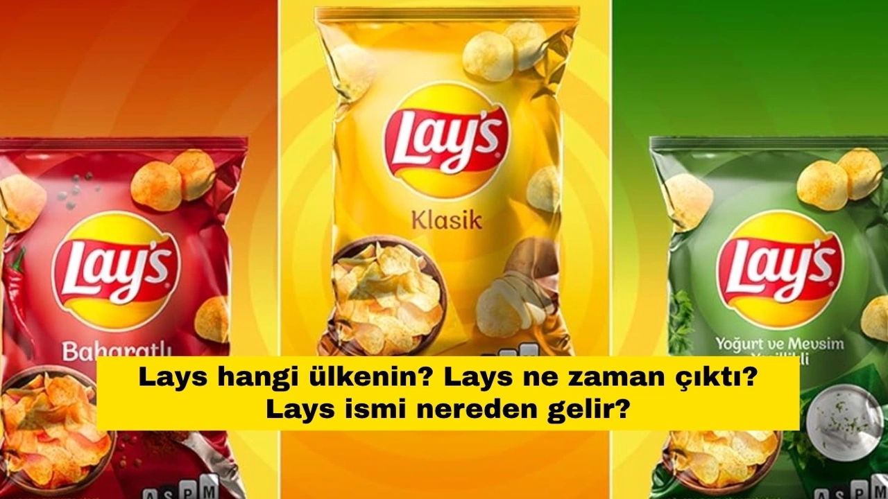 Lays hangi ülkenin? Lays hangi ülkede kuruldu, sahibi kim? Lays markası nereye ait?