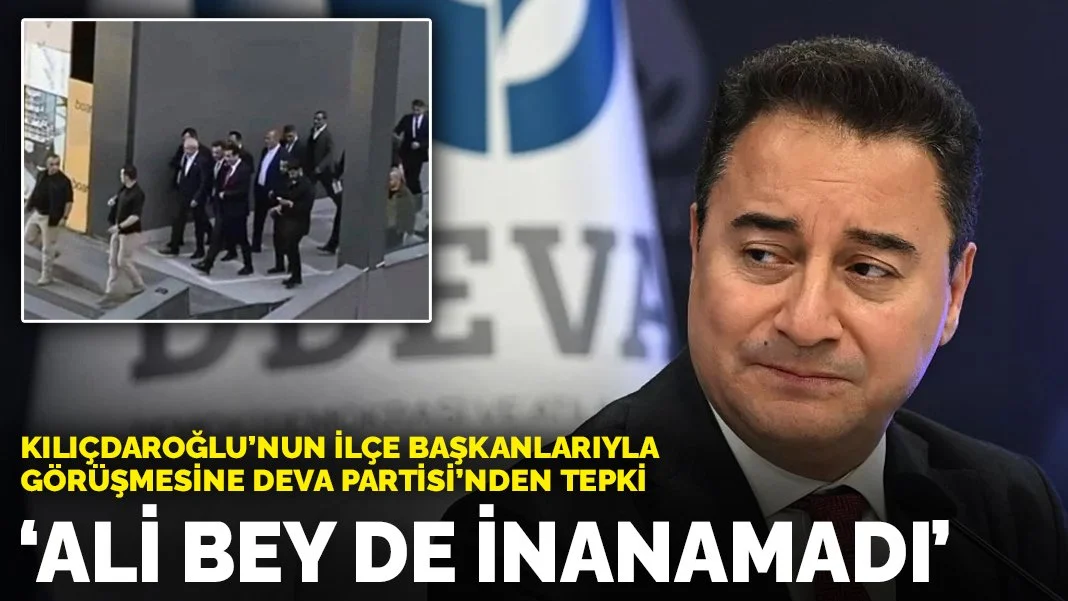 Kılıçdaroğlu'nun ilçe başkanlarıyla görüşmesine DEVA Partisi'nden tepki: Ali Bey de inanamadı