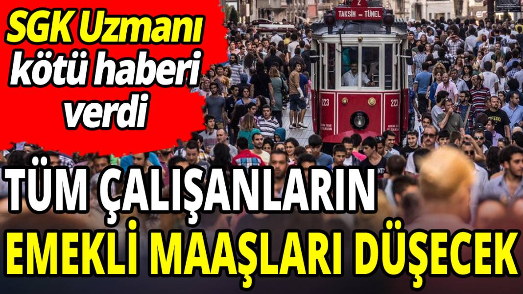 Tüm çalışanların emekli maaşı düşecek