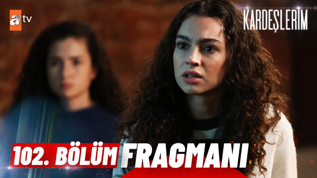Kardeşlerim YENİ BÖLÜM (102. BÖLÜM) ne zaman, fragman yayınlandı mı?