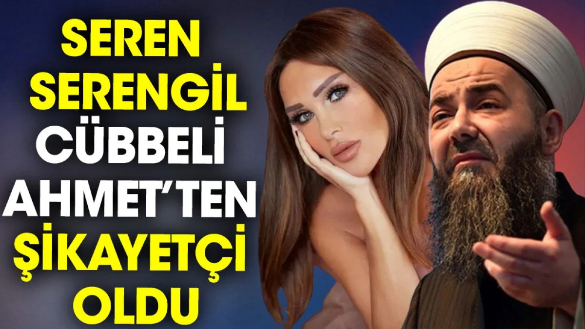 Seren Serengil Cübbeli Ahmet’ten şikayetçi oldu