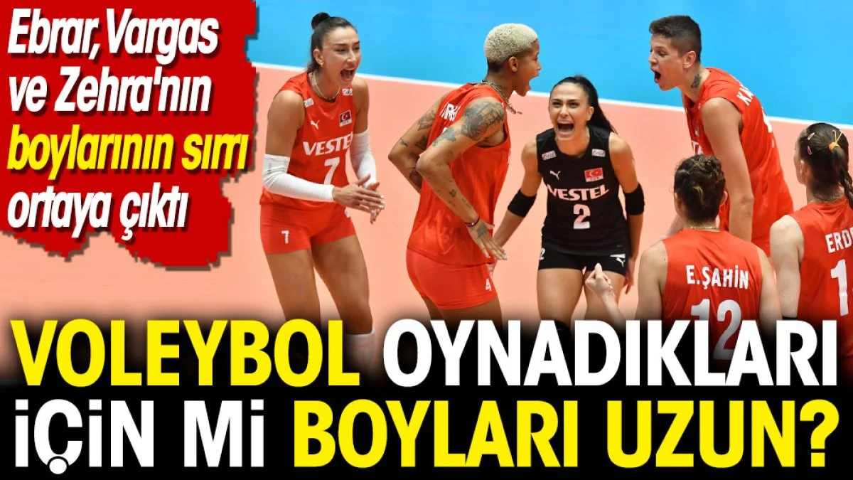 Voleybol oynadıkları için mi boyları uzun? Ebrar, Vargas, Zehra'nın boylarının sırrı ortaya çıktı