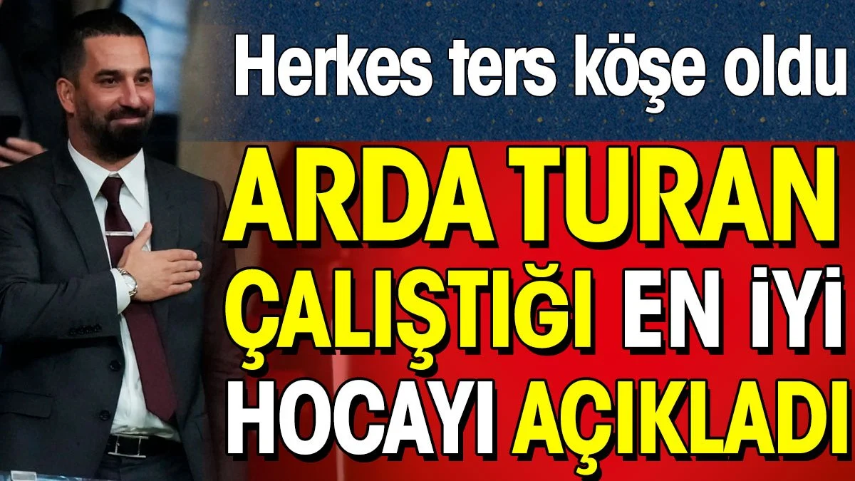 Arda Turan çalıştığı en iyi hocayı çalıştı. Herkes ters köşe oldu