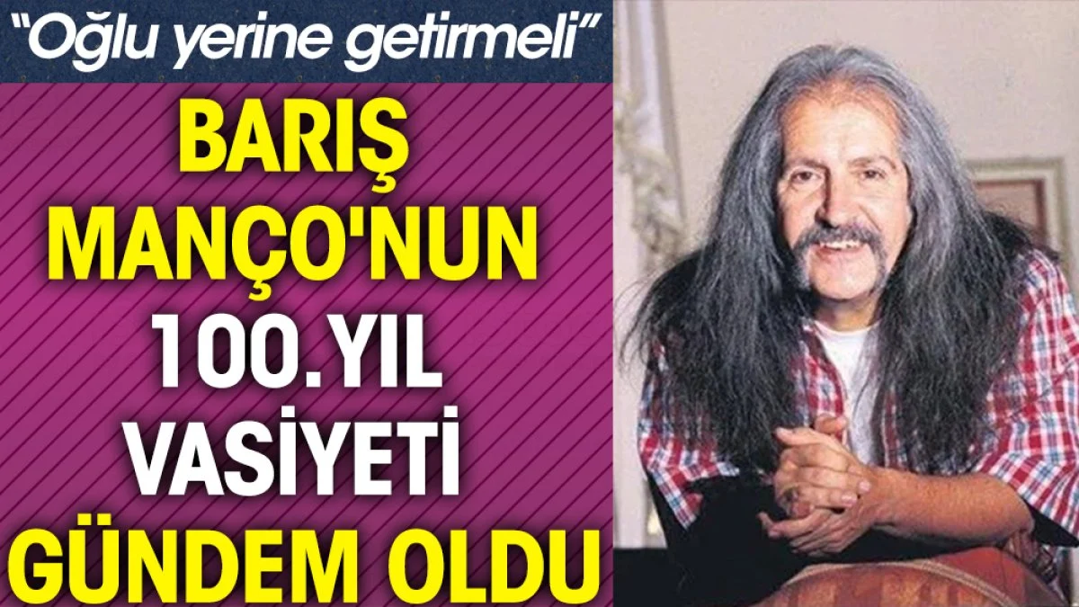 Barış Manço'nun Cumhuriyet'in 100. yılı için vasiyeti gündem oldu. “Oğlu yerine getirmeli”