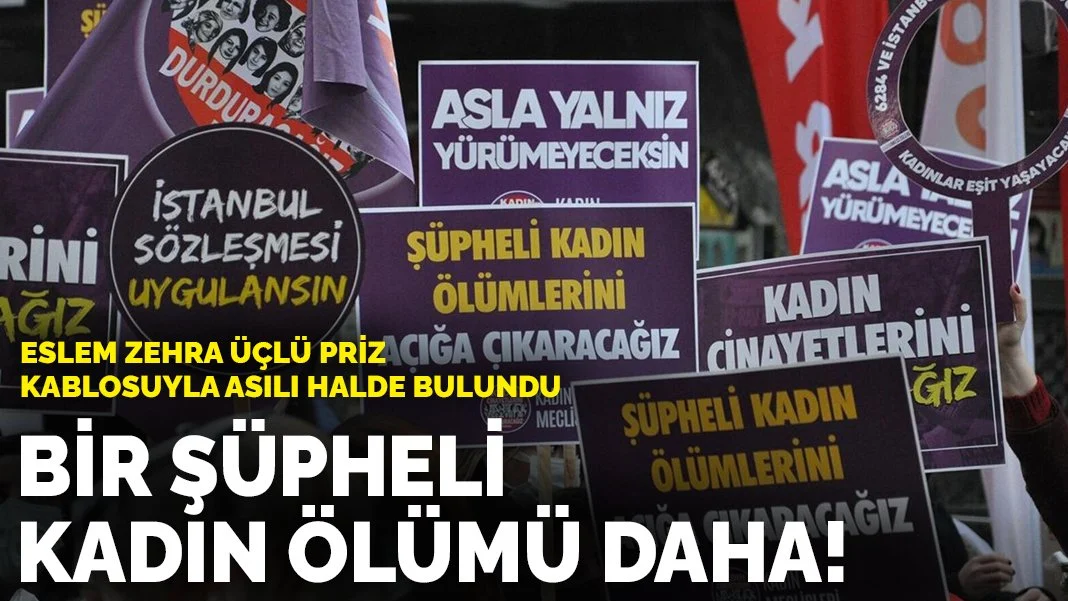 Bir şüpheli kadın ölümü daha! Eslem Zehra üçlü priz kablosuyla asılı bulundu
