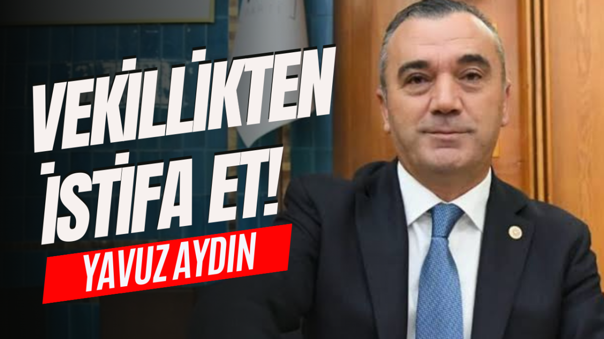 Yavuz Aydın'dan İstifa Eden Vekile Tepki