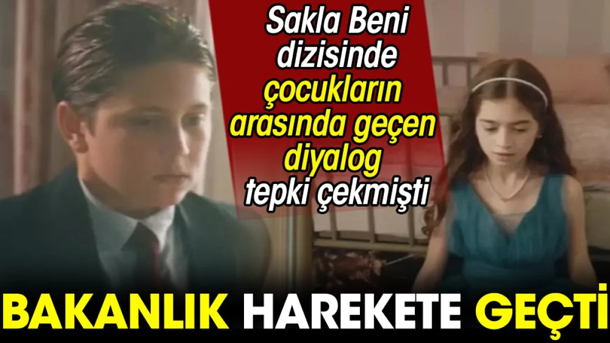 'Sakla Beni' dizisinde çocukların arasında geçen diyalog tepki çekmişti. Bakanlık harekete geçti