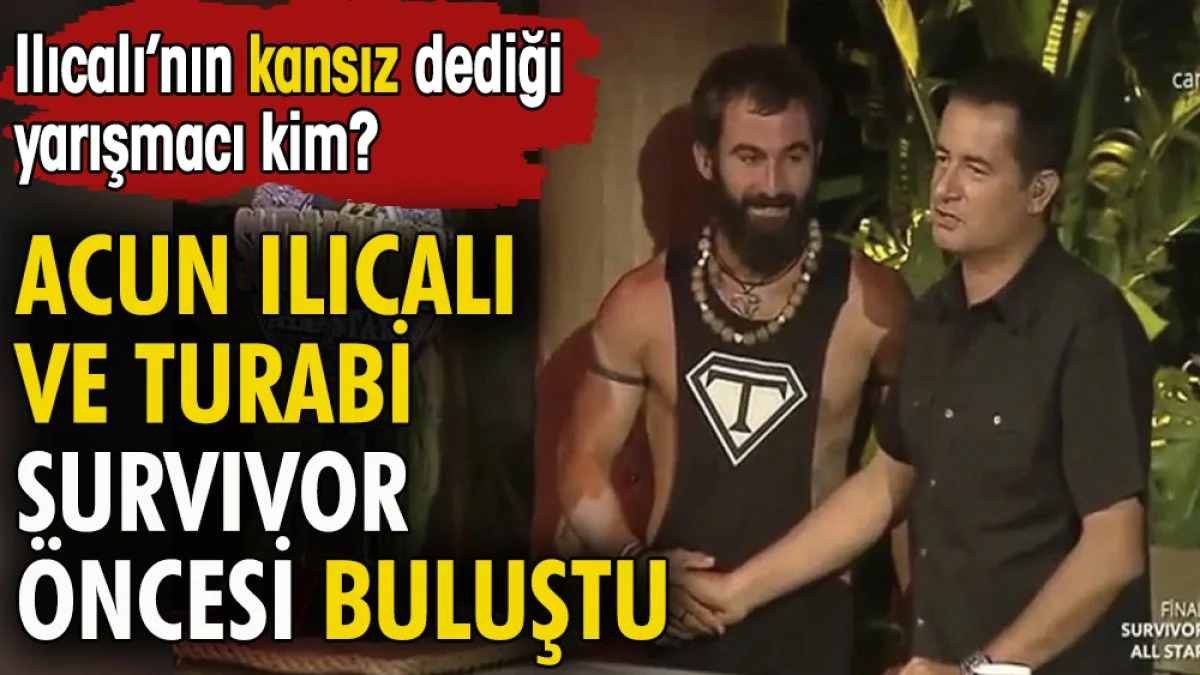 Acun Ilıcalı ve Turabi Survivor öncesi buluştu. Ilıcalı'nın kansız dediği yarışmacı kim?