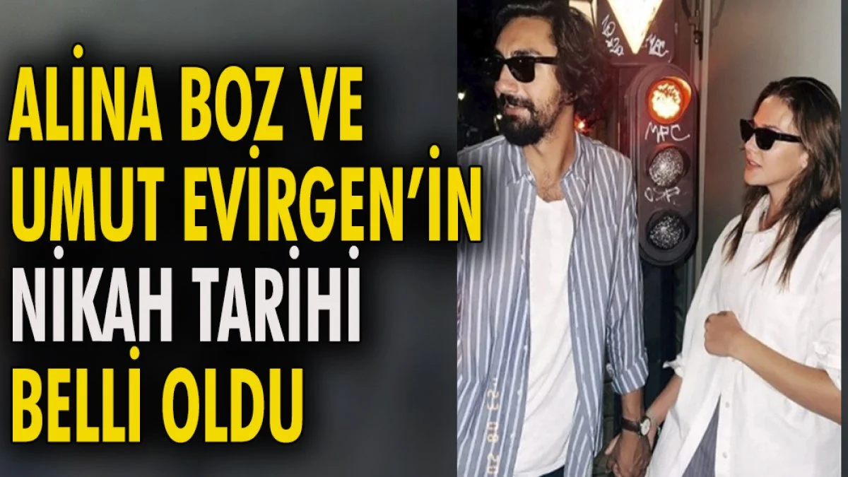 Alina Boz ve Umut Evirgen'in nikah tarihi belli oldu.