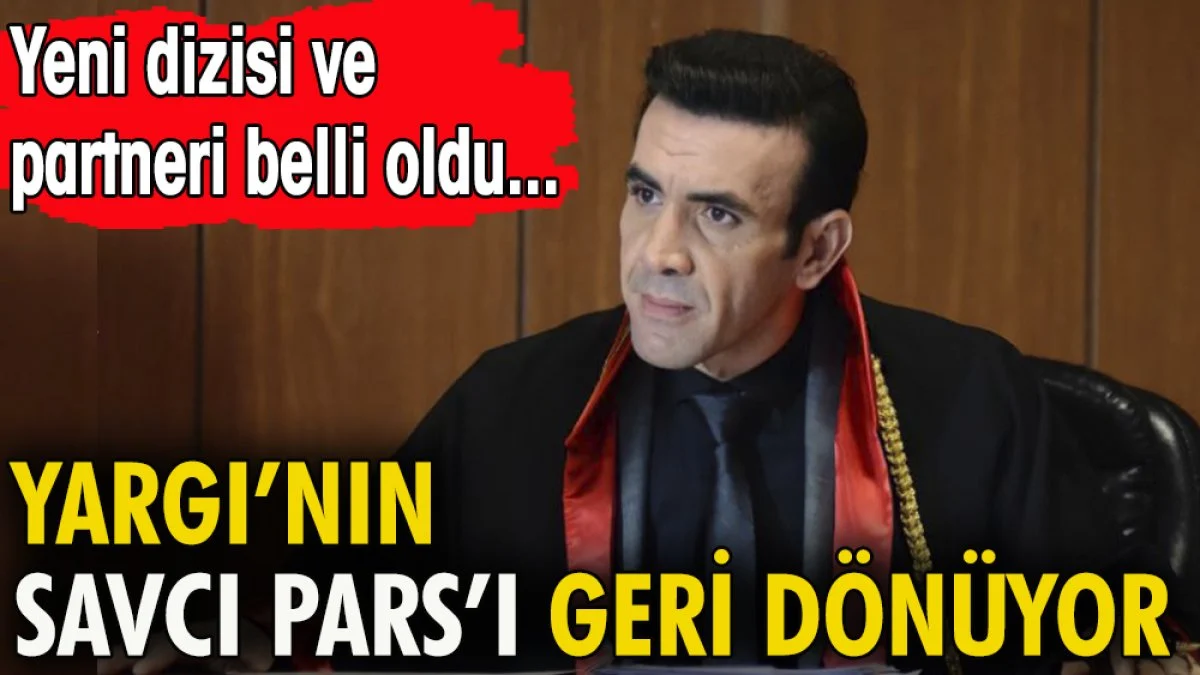 Yargı'nın Savcı Pars'ı geri dönüyor. Yeni dizisi ve partneri belli oldu