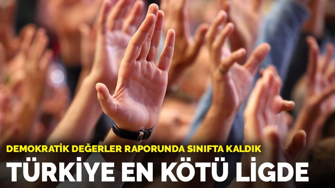 Demokratik değerler raporunda sınıfta kaldık: Türkiye en kötü ligde