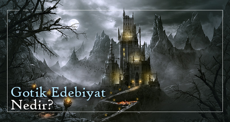 Gotik edebiyat nedir? Gotik edebiyat özellikleri neler?