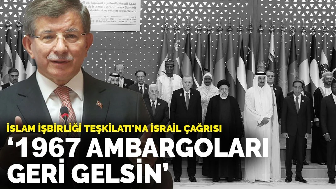 Davutoğlu'ndan İslam İşbirliği Teşkilatı'na çağrı: İsrail'e 1967 ambargoları geri gelsin